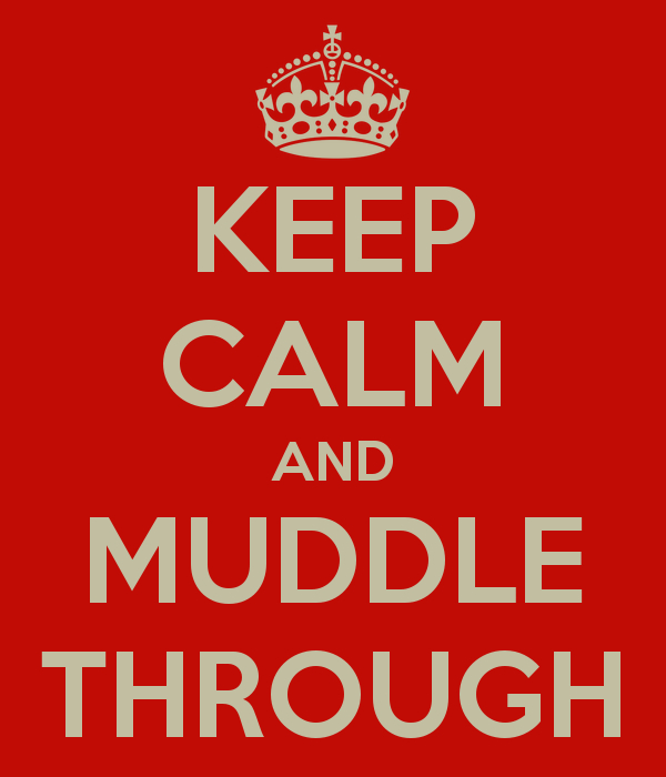 keep-calm-and-muddle-through-1.png